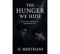 The Hunger We Hide: Love is easy-until it wears your brother’s face.