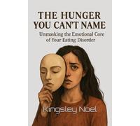 The Hunger You Can't Name: Unmasking the Emotional Core of Your Eating Disorder