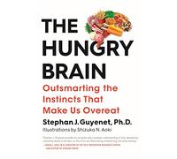 The Hungry Brain: Outsmarting the Instincts That Make Us Overeat