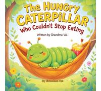 The Hungry Caterpillar Who Coudln't Stop Eating