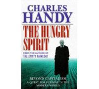 THE HUNGRY SPIRIT: BEYOND CAPITALISM - A QUEST FOR PURPOSE IN THE MODERN WORLD by CHARLES B. HANDY (1997-08-01)