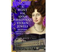 The Hunt for Anna Pavlovna’s Stolen Jewels: Deception, Diplomacy, and an Imperial Heist