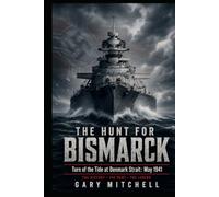 The Hunt for Bismarck: Turn of the Tide at Denmark Strait: May 1941