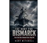 The Hunt for Bismarck: Turn of the Tide at Denmark Strait: May 1941