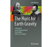The Hunt for Earth Gravity: A History of Gravity Measurement from Galileo to the 21st Century