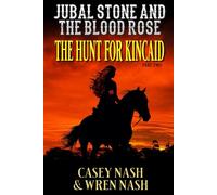 The Hunt For Kincaid: Jubal Stone And The Blood Rose: A Western Adventure (A Jubal Stone: U.S. Marshal Western)