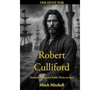 The Hunt for Robert Culliford: Nemesis of Captain Kidd, Pirate, or Spy?