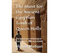 The Hunt for the Ancient Egyptian Tomb of Queen Holly: The Adventures Archeological Team of JOJO, JOSH and JASMIN