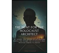 The Hunt for the Holocaust Architect: An Intense, True Account of the Espionage Mission That Brought One of History’s Most Notorious Figures to Justice (Prime Discovery)