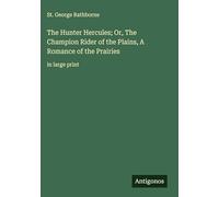 The Hunter Hercules; Or, The Champion Rider of the Plains, A Romance of the Prairies: in large print