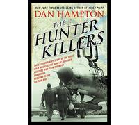 The Hunter Killers: The Extraordinary Story of the First Wild Weasels, the Band of Maverick Aviators Who Flew the Most Dangerous Missions