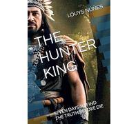 THE HUNTER KING: SEVEN DAYS TO FIND THE TRUTH BEFORE DIE