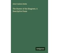 The Hunter of the Shagreen. A Descriptive Poem