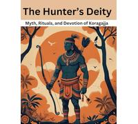 The Hunter’s Deity: Myth, Rituals, and Devotion of Koragajja