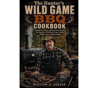 The Hunter’s Wild Game BBQ Cookbook: Smoked, Grilled, and Cast-Iron Recipes for Venison, Wild Boar, Duck, Turkey, Rabbit, and Campfire Meals