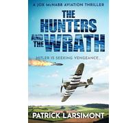 The Hunters and the Wrath: Hitler is seeking vengeance...: 7 (Jox McNabb Aviation Thrillers)
