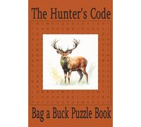 The Hunter's Code: "55 Hunting-Themed Word Search Puzzles Packed with Game Animals, Bush Gear, and Campfire Laughs"