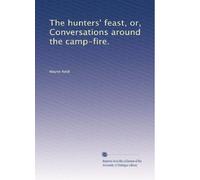 The hunters' feast, or, Conversations around the camp-fire.