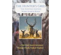 The Hunter's Grid, Word Search Hunting Edition: A Wild Word Search Adventure Through Woods, Trails, and Trophies, Word Find Fun For Adults, Teens & Kids
