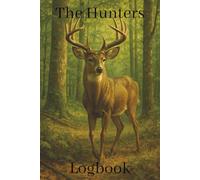 The Hunters Logbook: Track Conditions, Gear, Moon, and Results to Consistently Improve Results