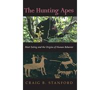 The Hunting Apes. Meat Eating And The Origins Of Humanbehavior