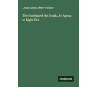 The Hunting of the Snark. An Agony, in Eight Fits