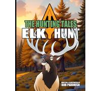 The Hunting Tales Elk Hunt: Scout's Edition (The Hunting Tales North America)