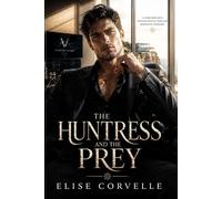 The Huntress and the Prey: A Dark Romance of Revenge and Ruin (The Empire of Obsession)