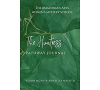 The Huntress Pathway Journal: A Sacred Journey of Transformation and Magick