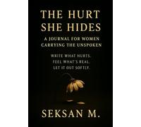 The Hurt She Hides: A Journal for Women Carrying the Unspoken
