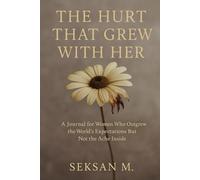 The Hurt That Grew with Her: A Journal for Women Who Outgrew the World’s Expectations But Not the Ache Inside