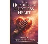 The hurting of the hurtless heart: A Journey Through Hidden Truths, Identity, and Healing the Silent Pain