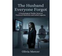 The Husband Everyone Forgot: A Psychological Thriller Novel of Fractured Memories and Lethal Legacies.