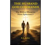 The Husband God Commands: A Biblical Blueprint from Ephesians 5