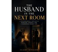 The Husband in the Next Room: A Psychological Thriller of Marriage, Secrets, and a Dangerous Double Life