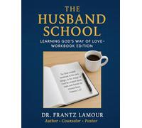 The Husband School Workbook: Learning God’s Way of Love (The Husband School Series: Learning God’s Way of Love)