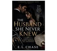 The Husband She Never Knew: A Gripping Psychological Thriller of Secrets, Lies, Obsession, and Betrayal