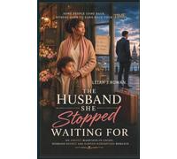 The Husband She Stopped Waiting For: An Angsty Marriage-In-Crisis, Husband-Regret And Earned-Redemption Romance: 1 (She Chose Herself)