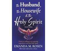 The Husband, the Housewife and the Holy Spirit - Second Edition: From eye-rolling to eye-opening experiences with the Holy Spirit