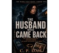 THE HUSBAND WHO CAME BACK: One Threatening Message. One Dead Husband. One Secret That Refuses to Stay Buried. (THE MARA VALE FILES)