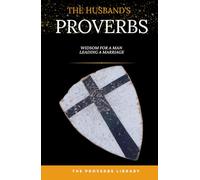 The Husband's Proverbs: Wisdom for the Man Leading a Marriage