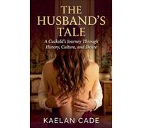The Husband's Tale: A Cuckold's Journey Through History, Culture, and Desire
