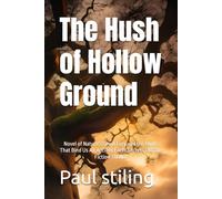 The Hush of Hollow Ground: Novel of Nature's Silent Fury and the Roots That Bind Us All,Ancient Earth Secrets,Climate Fiction Thriller