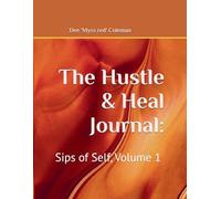 The Hustle & Heal Journal: Sips Of Self, Volume 1