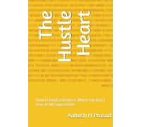 The Hustle Heart: How to Build a Business When You Don’t Have It All Figured Out