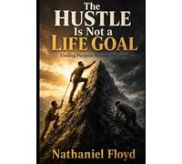 The Hustle Is Not a Life Goal: Finding Purpose Beyond the Grind