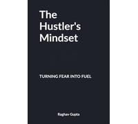 The Hustler's Mindset: Turning Fear into Fuel