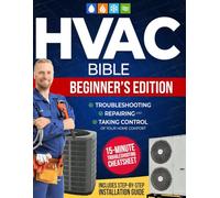 THE HVAC BIBLE: BEGINNER'S EDITION: Troubleshooting, Repairing, and Taking Control of Your Home Comfort
