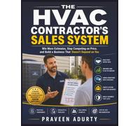 The HVAC Contractor's Sales System: Win More Estimates, Stop Competing on Price, and Build a Business That Doesn't Depend on You