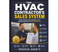 The HVAC Contractor's Sales System: Win More Estimates, Stop Competing on Price, and Build a Business That Doesn't Depend on You